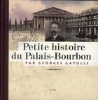 Couverture du livre « Petite histoire du palais Bourbon » de Bruno Fuligni et Georges Gatulle aux éditions Elytis
