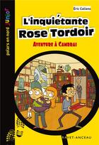 Couverture du livre « L'inquiétante Rose Tordoir ; aventure à Cambrai » de Eric Callens aux éditions Ravet-anceau