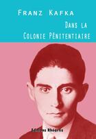 Couverture du livre « Dans la Colonie Pénitentiaire » de Franz Kafka aux éditions Editions Rhéartis