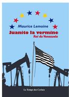 Couverture du livre « Juanito la vermine, roi de Venezuela » de Maurice Lemoine aux éditions Le Temps Des Cerises