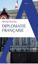 Couverture du livre « Diplomatie française » de Michel Duclos aux éditions Alpha