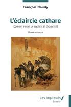 Couverture du livre « L'éclaircie cathare : Comment payent la sincérité et l'honnêteté » de Francois Naudy aux éditions Les Impliques