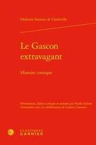 Couverture du livre « Le Gascon extravagant ; histoire comique » de Onesime Somain De Claireville aux éditions Classiques Garnier