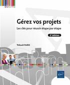 Couverture du livre « Gérez vos projets : impulsion, conception, mise en oeuvre (2e édition) » de Thibault Pairis aux éditions Eni