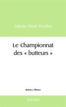 Couverture du livre « Le championnat des butteurs » de Yoroba Lebato Noel aux éditions Edilivre