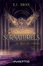 Couverture du livre « Surnaturels Tome 3 : hécatombes partie 1 » de E.J. Swan aux éditions Inceptio