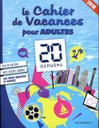 Couverture du livre « Le cahier de vacances pour adultes ; 20 minutes (édition 2018) » de Nadege Pinel aux éditions Marabout