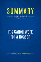 Couverture du livre « Summary: It's Called Work for a Reason (review and analysis of Winget's Book) » de  aux éditions Business Book Summaries