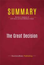 Couverture du livre « Summary: The Great Decision : Review and Analysis of Cliff Sloan and David McKean's Book » de Businessnews Publish aux éditions Political Book Summaries