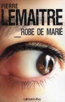 Couverture du livre « Robe de marié » de Pierre Lemaitre aux éditions Calmann-levy