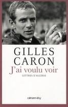 Couverture du livre « J'ai voulu voir » de Gilles Caron aux éditions Calmann-levy