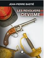 Couverture du livre « Les revolvers Devisme » de Jean-Pierre Bastié aux éditions Crepin Leblond