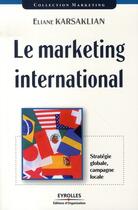 Couverture du livre « Le marketing international » de Eliane Karsaklian aux éditions Organisation