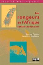 Couverture du livre « Les rongeurs de l'Afrique sahélo-soudanienne » de Laurent Granjon et Jean-Marc Duplantier aux éditions Ird