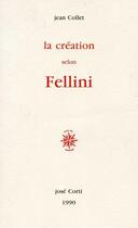 Couverture du livre « La creation selon fellini » de Jean Collet aux éditions Corti