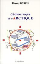 Couverture du livre « Geopolitique de l'arctique » de Thierry Garcin aux éditions Economica