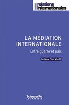 Couverture du livre « La médiation internationale » de Milena Dieckhoff aux éditions Presses De Sciences Po