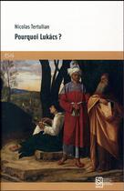 Couverture du livre « Pourquoi Lukacs ? » de Nicolas Tertulian aux éditions Maison Des Sciences De L'homme