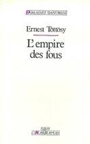 Couverture du livre « L'empire des fous - retour a la torture psychiatrique » de Ernest Tottosy aux éditions L'harmattan