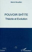 Couverture du livre « POUVOIR SHI'ITE : Théorie et Evolution » de Mehdi Mozaffari aux éditions L'harmattan