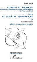 Couverture du livre « Pulsions et politique ; le non-être homologique ; même, semblable, autrui » de Michele Porte et Daniel Bennequin aux éditions L'harmattan