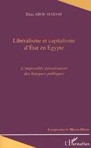 Couverture du livre « LIBERALISME ET CAPITALISME D'ETAT EN EGYPTE : L'impossible privatisation des banques publiques » de Elias Abou-Haidar aux éditions L'harmattan
