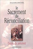 Couverture du livre « Le sacrement de reconciliation ; guide du penitent » de Guillaume De Menthiere aux éditions Tequi