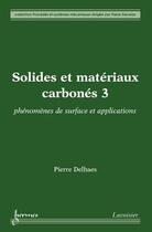 Couverture du livre « Solides et matériaux carbonés Tome 2 ; phénomènes de surface et applications » de Pierre Delhaes aux éditions Hermes Science Publications