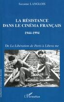 Couverture du livre « La resistance dans le cinema francais 1944-1994 - de la liberation de paris a libera me » de Suzanne Langlois aux éditions L'harmattan