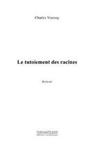 Couverture du livre « Le tutoiement des racines » de Charles Viannay aux éditions Editions Le Manuscrit