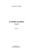 Couverture du livre « L'enfant au piano t.2 » de Francois Cyriaque aux éditions Le Manuscrit