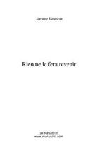 Couverture du livre « Rien ne le fera revenir » de Jerome Lesueur aux éditions Editions Le Manuscrit