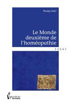 Couverture du livre « Le monde deuxième de l'homéopathie » de Moulay Kaici aux éditions Societe Des Ecrivains