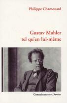 Couverture du livre « Gustav Malher tel qu'en lui même » de Philippe Chamouard aux éditions Connaissances Et Savoirs