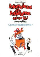 Couverture du livre « Monsieur et madame ont un fils (ou une fille) ; comment l'appellent-ils ? » de Laurent Gaulet aux éditions First