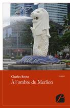 Couverture du livre « À l'ombre du Merlion » de Charles Beyne aux éditions Editions Du Panthéon