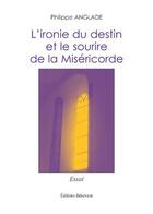Couverture du livre « L'ironie du destin et le sourire de la miséricorde » de Philippe Anglade aux éditions Benevent