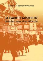 Couverture du livre « La gare d'Austerlitz dans les yeux d'un africain » de Gaston M'Bemba Ndoumba aux éditions Benevent