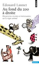 Couverture du livre « Au fond du zoo à droite ; découvertes récentes et intéressantes sur le règne animal » de Edouard Launet aux éditions Points