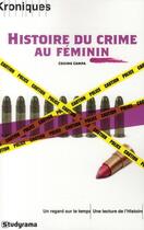 Couverture du livre « Histoire du crime au féminin » de Cosimo Campa aux éditions Studyrama