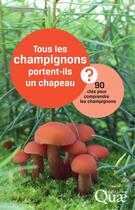 Couverture du livre « Tous les champignons portent-ils un chapeau ? 90 clés pour comprendre les champignons » de Francis Martin aux éditions Quae