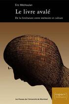 Couverture du livre « Le livre avalé ; de la littérature entre mémoire et culture » de Eric Mechoulan aux éditions Pu De Montreal