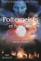 Couverture du livre « Poltergeist et hantises. vampires et fantomes » de Mireille Thibault aux éditions Quebecor