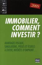 Couverture du livre « Immobilier, comment investir ? avantages fiscaux, simulations, pièges et écueils à éviter, intérêts d'emprunts... » de  aux éditions Prat