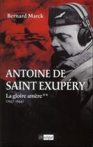 Couverture du livre « Antoine de Saint Exupéry t.2 ; la gloire amère (1936-1944) » de Bernard Marck aux éditions Archipel