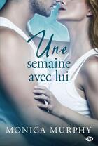 Couverture du livre « Une semaine avec lui » de Monica Murphy aux éditions Milady