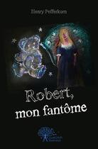 Couverture du livre « Robert, mon fantome » de Henry Pefferkorn aux éditions Edilivre