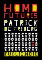 Couverture du livre « Homo Futuris » de Patrick De Friberg aux éditions Publie.net
