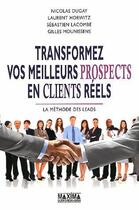 Couverture du livre « Transformer vos meilleurs prospects en clients réels » de Nicolas Dugay aux éditions Maxima