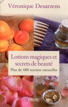 Couverture du livre « Lotions magiques et secrets de beauté » de Veronique Desarzens aux éditions Favre